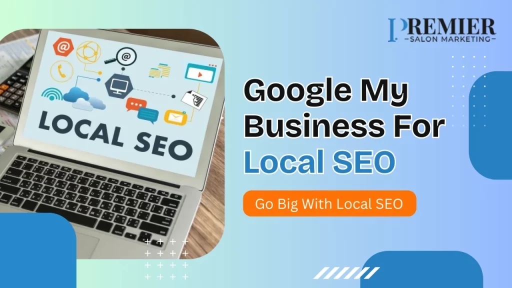 Google My Business For Local SEO Go Big With Local SEO